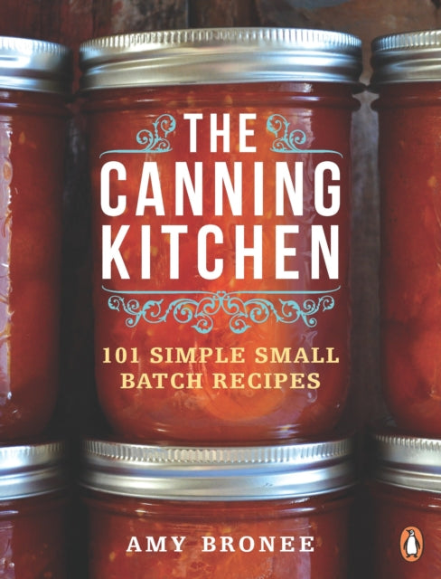 The Canning Kitchen: 101 Simple Small Batch Recipes: A Cookbook