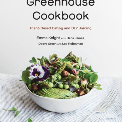 The Greenhouse Cookbook: Plant-Based Eating and DIY Juicing