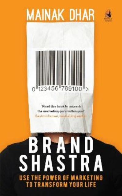 Brand Shastra: Use the power of marketing to transform your life