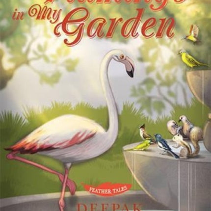 Feather Tales: A Flamingo in My Garden