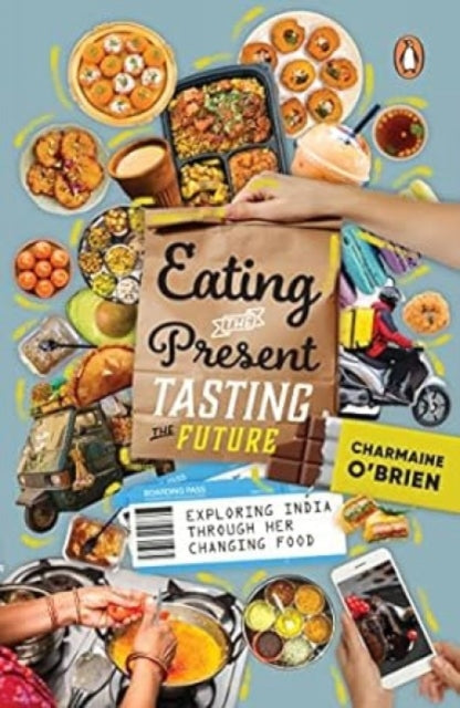 Eating the Present, Tasting the Future: Exploring India through Her Changing Food