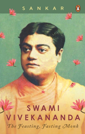 Swami Vivekananda: The Feasting, Fasting Monk