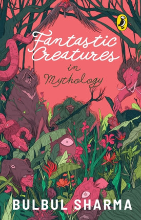 Fantastic Creatures in Mythology: Discover the fascinating beasts & creatures in Hindu mythology | From the author of Tales of Fabled Beasts, Gods and Demons, & The Ramayana | Puffin Picture Books