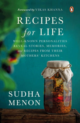 Recipes for Life: Well-Known Personalities Reveal Stories, Memories and Age-old Family Recipes