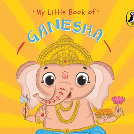 My Little Book of Ganesha: Illustrated board books on Hindu mythology, Indian gods & goddesses for kids age 3+; A Puffin Original.