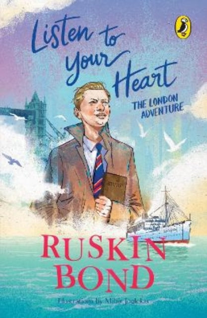 Listen to Your Heart: The London Adventure (Illustrated, boyhood memoir series from Ruskin Bond)