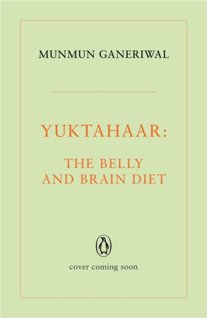 Yuktahaar: The Belly and Brain Diet: A 10 Week Programme to Lose Weight, Reset Your Metabolism and Restore Your Health