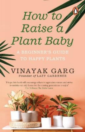 How to Raise a Plant Baby: A Beginner's Guide to Happy Plants