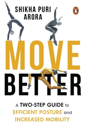 Move Better : A two-step guide to efficient posture and increased mobility: A two-step guide to efficient posture and increased mobility