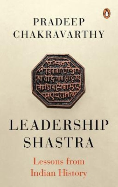 Leadership Shastras: Lessons from Indian History