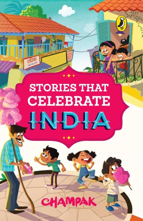 Stories That Celebrate India  Illustrated Stories for Children Celebrating Indian Culture Heroes  Festivals from Champak Magazine  Ages 6