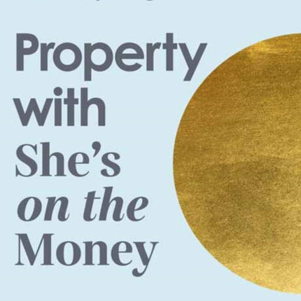 Property with She's on the Money: The ultimate first home buyer's guide: from the creator of the #1 finance podcast