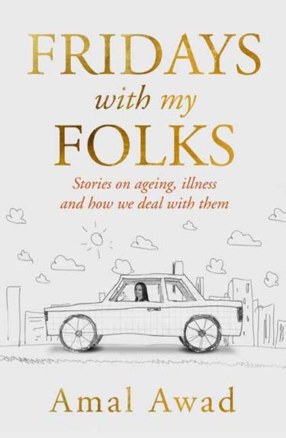 Fridays with my Folks: Stories on Ageing, illness and How We Deal with Them