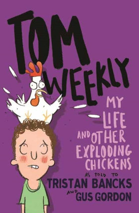 Tom Weekly 4 My Life and Other Exploding Chickens