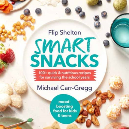 Smart Snacks: 100+ Quick and Nutritious Recipes For Surviving The School Years