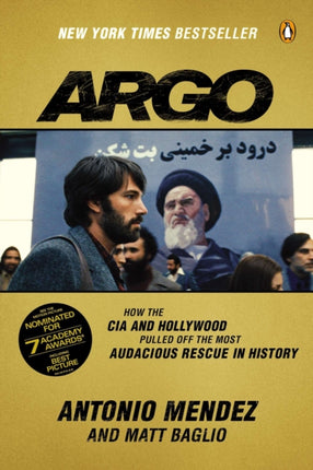 Argo: How the CIA and Hollywood Pulled Off the Most Audacious Rescue in History