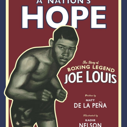 A Nation's Hope: the Story of Boxing Legend Joe Louis: The Story of Boxing Legend Joe Louis