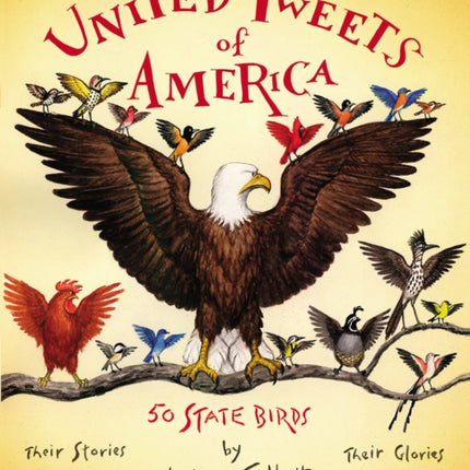 United Tweets of America: 50 State Birds Their Stories, Their Glories