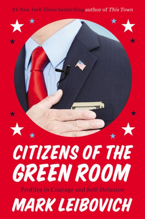 Citizens Of The Green Room: Profiles in Courage and Self-Delusion