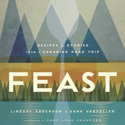 Feast: Recipes and Stories from a Canadian Road Trip