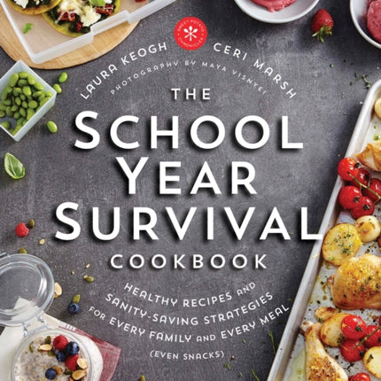 The School Year Survival Cookbook: Healthy Recipes and Sanity-Saving Strategies for Every Family and Every Meal (Even Snacks)