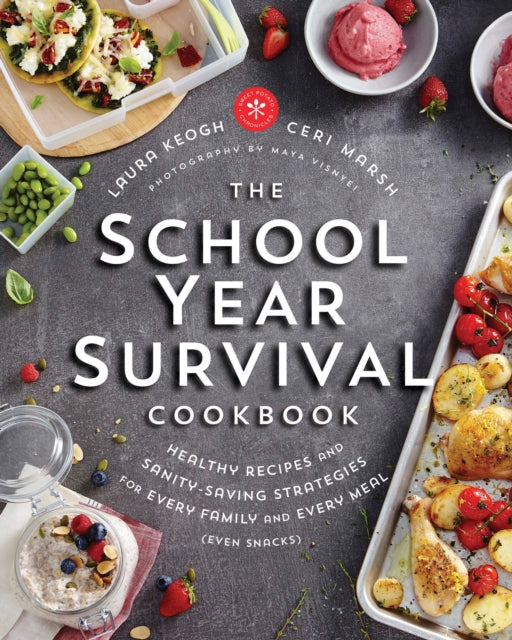 The School Year Survival Cookbook: Healthy Recipes and Sanity-Saving Strategies for Every Family and Every Meal (Even Snacks)