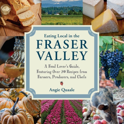 Eating Local in the Fraser Valley A FoodLovers