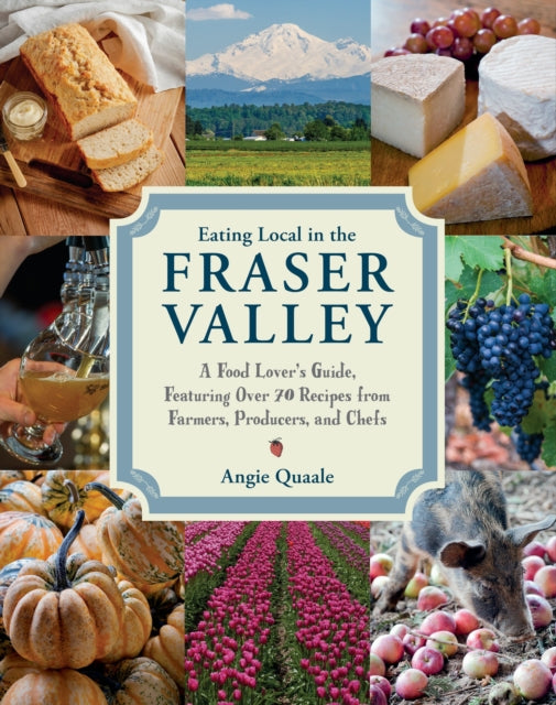 Eating Local in the Fraser Valley A FoodLovers