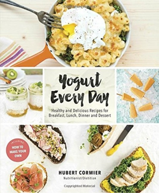 Yogurt Every Day: Healthy and Delicious Recipes for Breakfast, Lunch, Dinner and Dessert