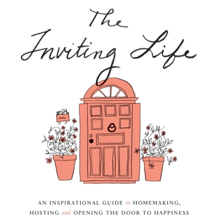 The Inviting Life An Inspirational Guide to