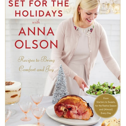 Set For The Holidays With Anna Olson: Recipes for Bringing Comfort and Joy: From Starters to Sweets, for the Festive Season and Almost Every Day