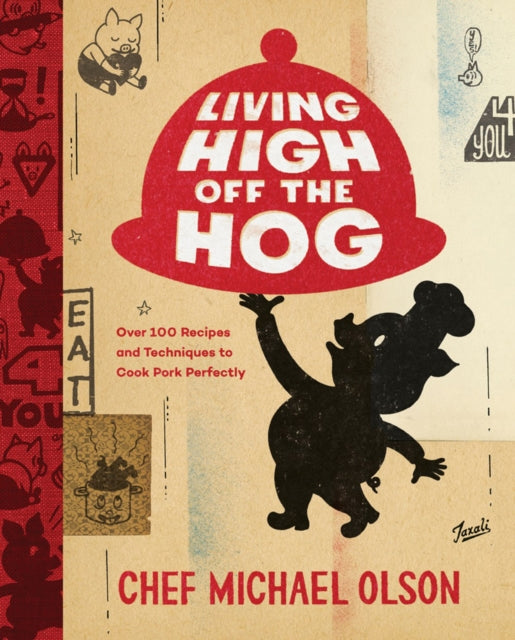 Living High Off The Hog: Over 100 Recipes and Techniques to Cook Pork Perfectly