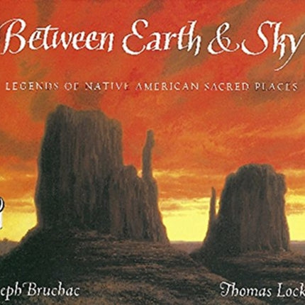 Between Earth  Sky Legends of Native American Sacred Places