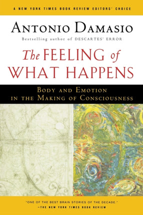 The Feeling of What Happens: Body and Emotion in the Making of Consciousness