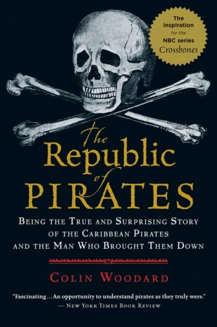 The Republic of Pirates Being the True and Surprising Story of the Caribbean Pirates and the Man Who Brought Them Down