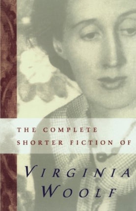 The Complete Shorter Fiction of Virginia Woolf Second Edition