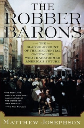 The Robber Barons: The Great American Capitalists, 1861-1901