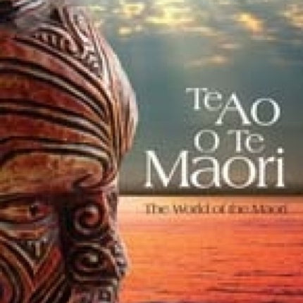 Te Ao O Te Maori The World of the Maori