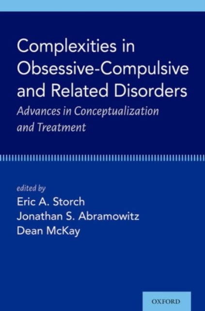 Complexities in Obsessive Compulsive and Related Disorders: Advances in Conceptualization and Treatment