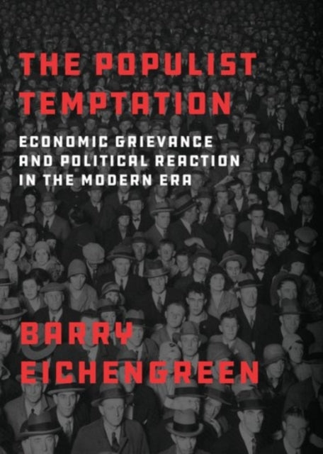 The Populist Temptation: Economic Grievance and Political Reaction in the Modern Era