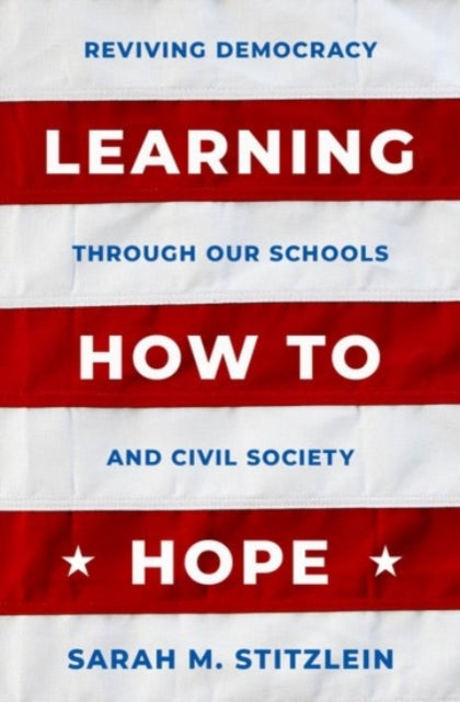 Learning How to Hope: Reviving Democracy through our Schools and Civil Society