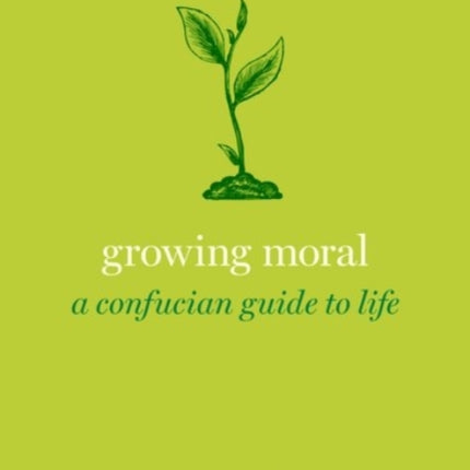 Growing Moral: A Confucian Guide to Life