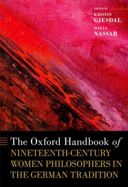 The Oxford Handbook of NineteenthCentury Women Philosophers in the German Tradition