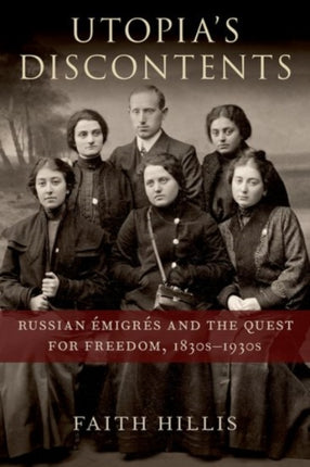 Utopia's Discontents: Russian Émigrés and the Quest for Freedom, 1830s-1930s