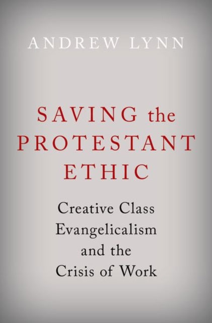 Saving the Protestant Ethic: Creative Class Evangelicalism and the Crisis of Work