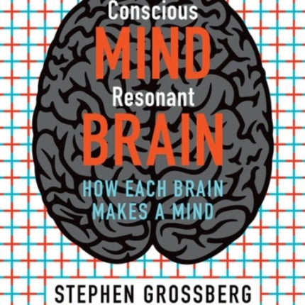 Conscious Mind, Resonant Brain: How Each Brain Makes a Mind