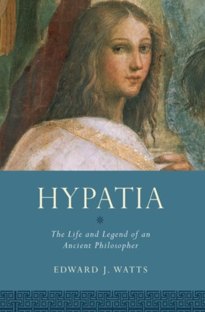 Hypatia: The Life and Legend of an Ancient Philosopher