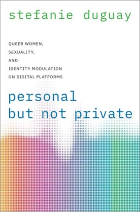 Personal but Not Private: Queer Women, Sexuality, and Identity Modulation on Digital Platforms