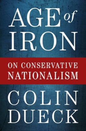 Age of Iron: On Conservative Nationalism