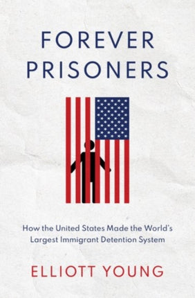 Forever Prisoners How the United States Made the